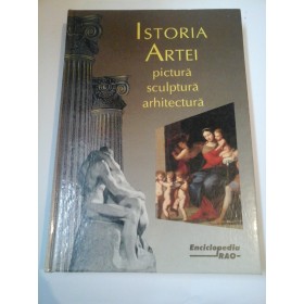 ISTORIA ARTEI pictura sculptura arhitectura - Editura RAO - 1998